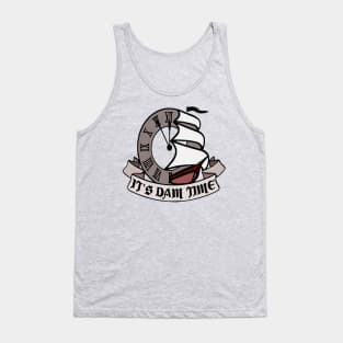 dam time Tank Top